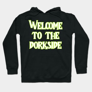 Welcome to the dorkside Hoodie